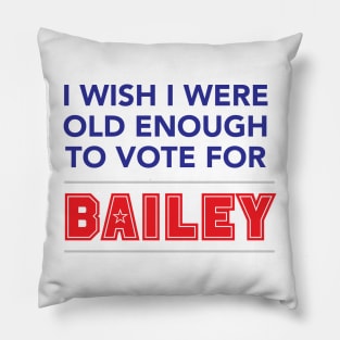 I wish I were old enough to vote for Bailey Pillow