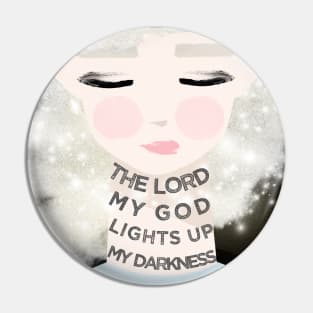 "The Lord My God Lights Up My Darkness #2" Christian Encouragement Pin