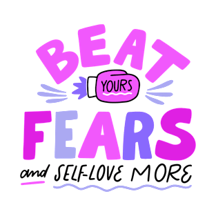 BEAT YOURS FEARS AND SELF-LOVE MORE T-Shirt