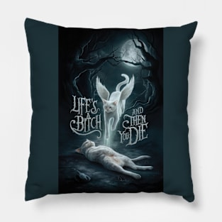 Life's A Bitch And Then You Die Pillow