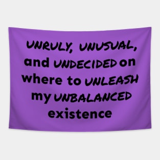 Unruly, Unusual, and Undecided Tapestry