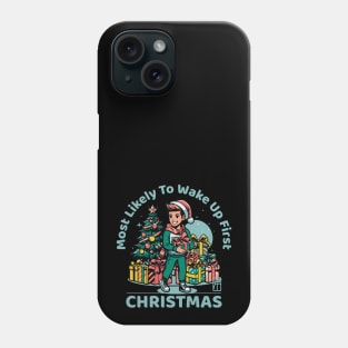 Most Likely to Wake up First Christmas - Family Christmas - Merry Christmas Phone Case