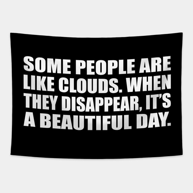 Some people are like clouds. When they disappear, it’s a beautiful day Tapestry by D1FF3R3NT