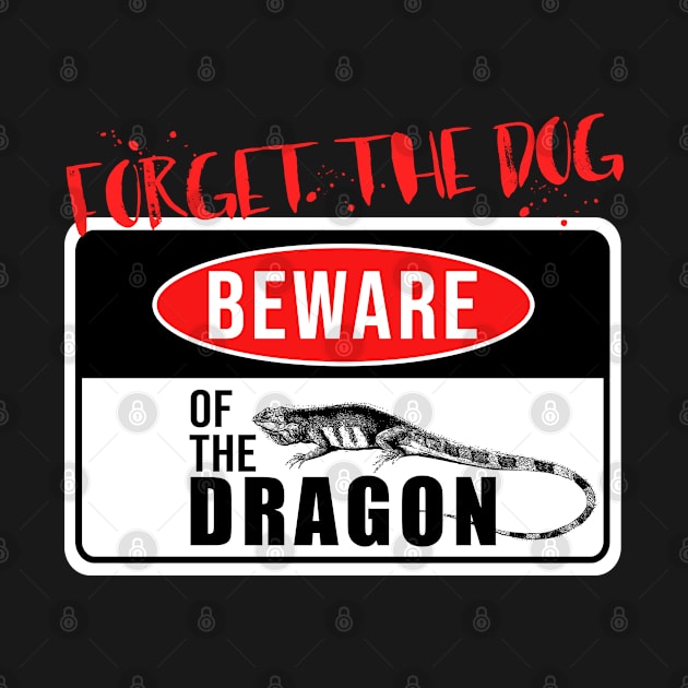 Forget the Dog Beware of the Dragon  Lizard Reptiles by Caskara