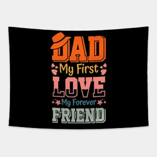 DAD MY FIRST LOVE MY FOREVER FRIEND Tapestry