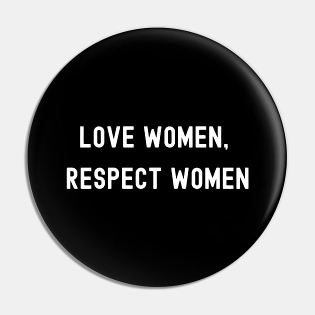 Love Women, Respect Women, International Women's Day, Perfect gift for womens day, 8 march, 8 march international womans day, 8 march womens Pin by DivShot 