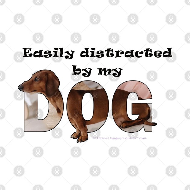 Easily distracted by my dog - Dachshund oil painting word art by DawnDesignsWordArt