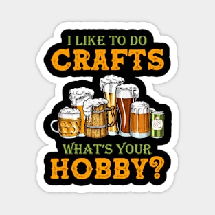 Funny I Like To Do Crafts What's Your Hobby Craft Beer Drink Magnet