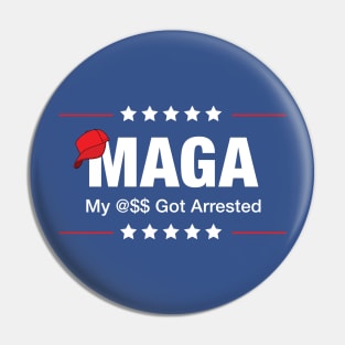 MAGA - My @$$ Got Arrested (censored version) Pin