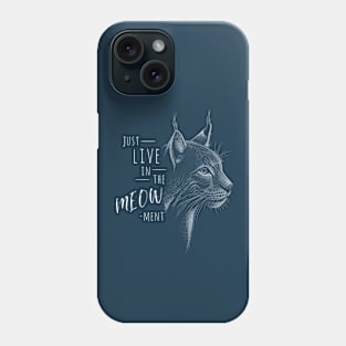 Live In The Meow-ment! Lynx Wildcat Pun Phone Case