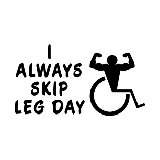 I Always Skip Leg Day T-Shirt