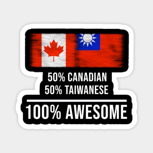 50% Canadian 50% Taiwanese 100% Awesome - Gift for Taiwanese Heritage From Taiwan Magnet