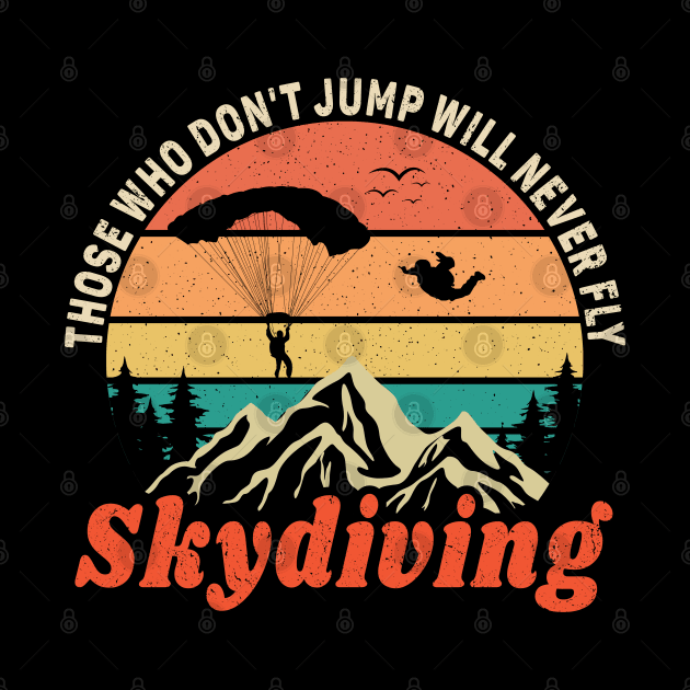 Those Who Never jump Will Never Fly, Skydiving Lover by Promen Shirts