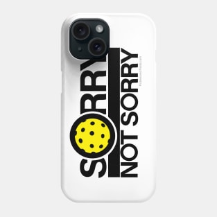 Sorry. Not Sorry. Pickleball. Phone Case