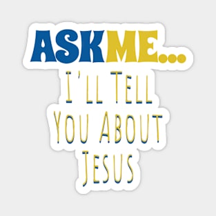 Ask Me... I'll Tell You About Jesus Magnet