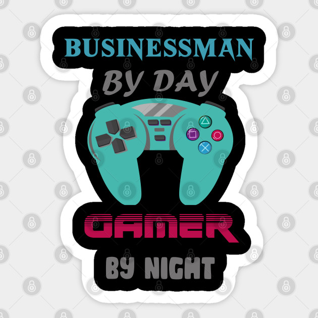 Businessman by day Gamer by night - Businessman By Day Gamer By Night - Sticker