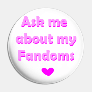 Ask me about my fandoms Pin