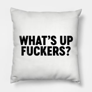 What's Up Fuckers (Black) Funny Pillow