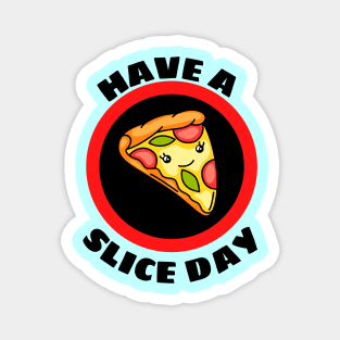 Have A Slice Day - Cute Pizza Pun Magnet