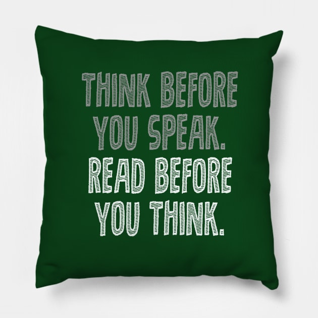 Think before you speak. Read before you think. Pillow by INKUBATUR