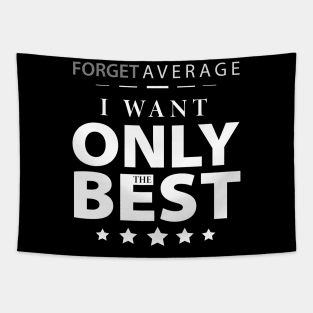 Forget the Average, I want only the best Tapestry