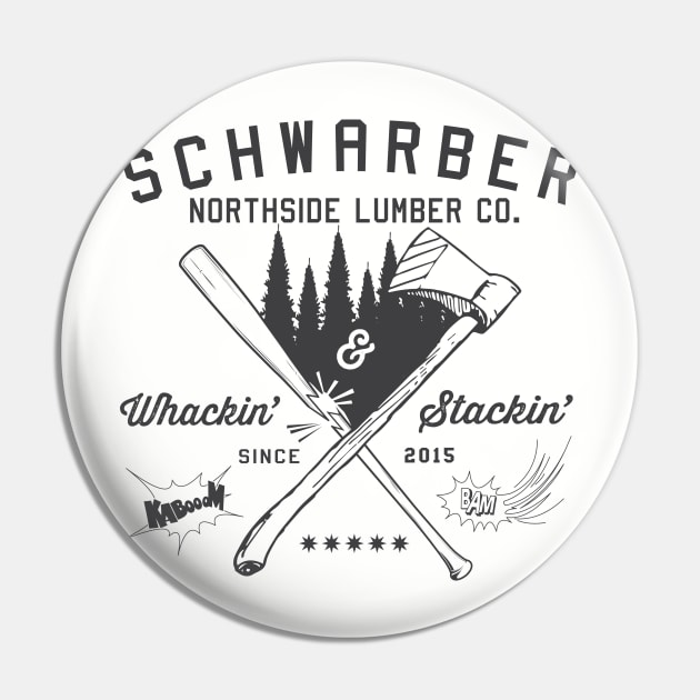 Schwarber North Side Lumber Co Pin by spicoli13