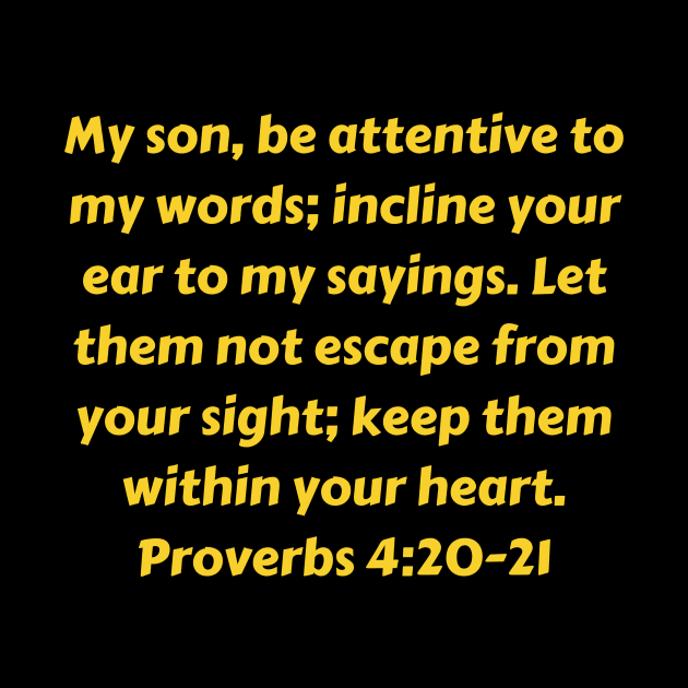 Bible Verse Proverbs 4:20-21 by Prayingwarrior