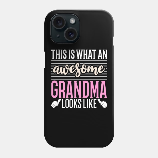 This Is What An Awesome Grandma Looks Like Phone Case by Tesszero
