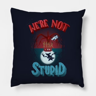 We're Not Stupid Pillow