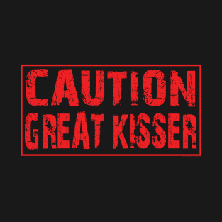 Caution great kisser T-Shirt