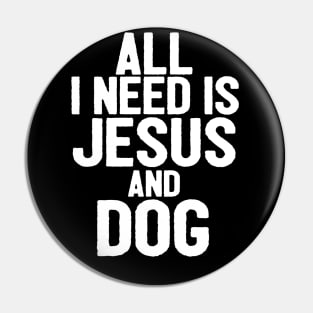 All I Need Is Jesus And Dog Pin