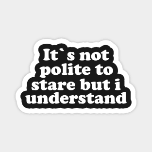 It`s not polite to star but i understand gym funny tees and more Magnet