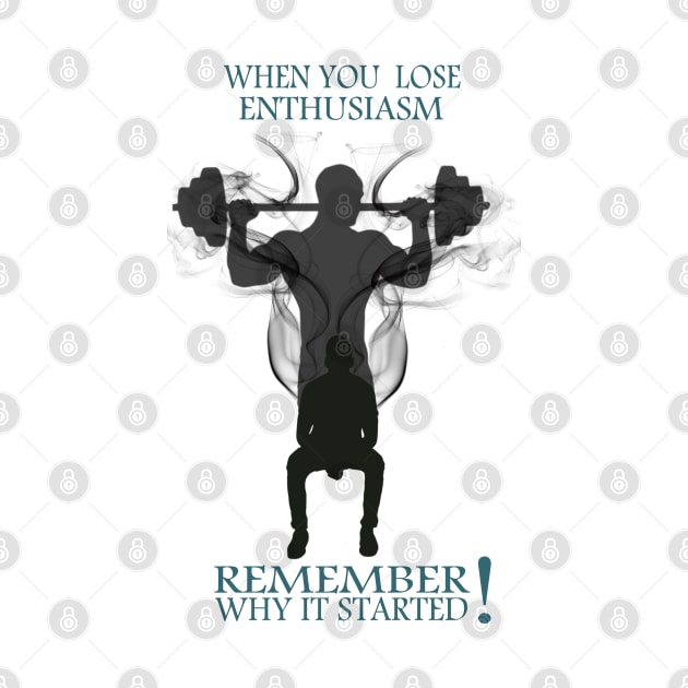 t-shirt gym : When you  lose enthusiasm Remember why it started by yamiston