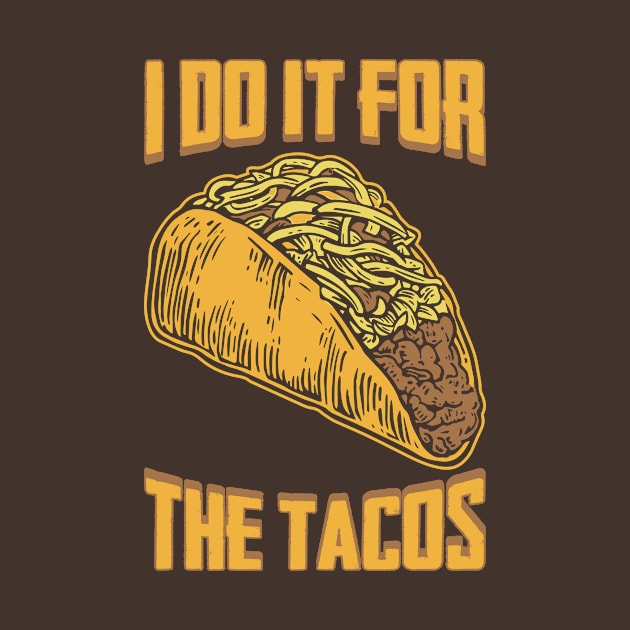 I Do It For The Tacos by teevisionshop