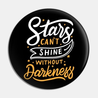 Stars Can't Shine Without Darkness Pin