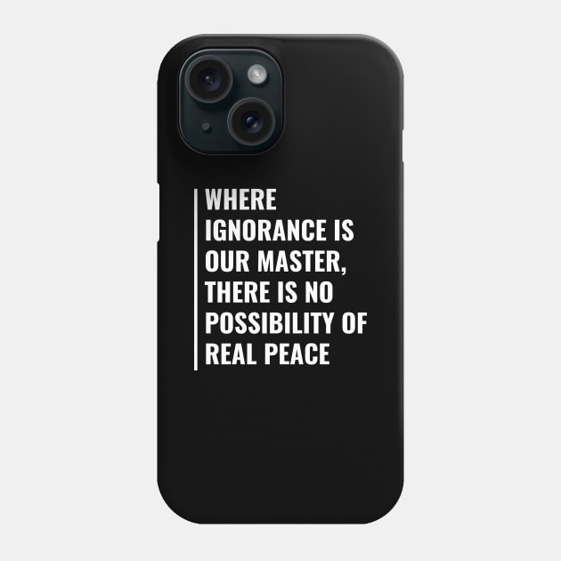 Ignorance Is Our Master. Life Quote Deep Saying Phone Case by kamodan