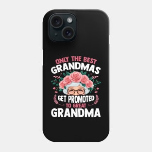 Only The Best Grandmas Get Promoted To Great Grandma Phone Case