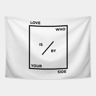 LOVE WHO IS BY YOUR SIDE Tapestry