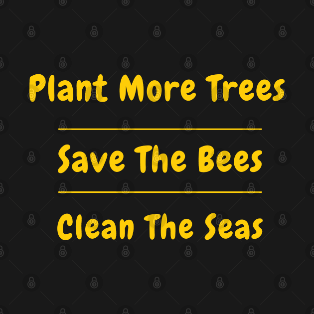 Plant More Trees Save The Bees Clean The Seas by SPEEDY SHOPPING