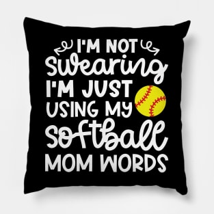 I’m Not Swearing I’m Just Using My Softball Mom Words Funny Pillow