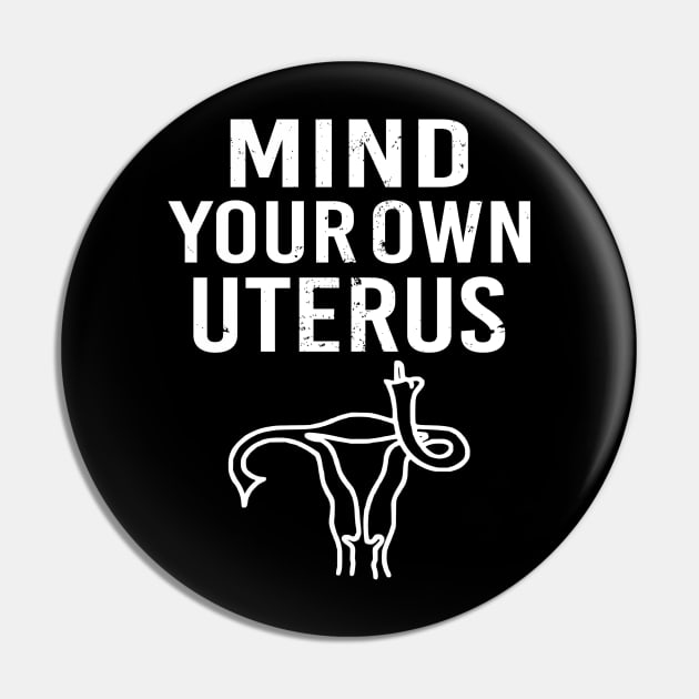 Pro Choice Mind Your Own Uterus Reproductive Rights Pin by Charaf Eddine