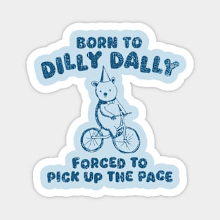 Vintage Born To Dilly Dally Forced To Pick Up The Pace Magnet