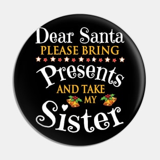 Dear Santa Please Bring Presents And Take My Cousin Merry Pin