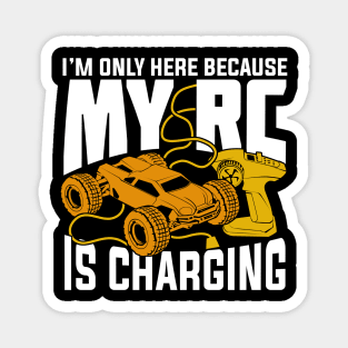 I'm Only Here Because My RC Is Charging Magnet