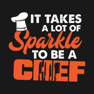 It Takes a Lot Of Sparkles To Be a Chef T-Shirt