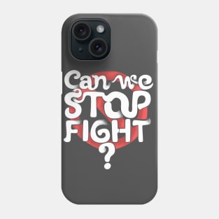 Stop fighting Phone Case