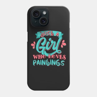 Just A Girl Who Loves Paintings Gift graphic Phone Case