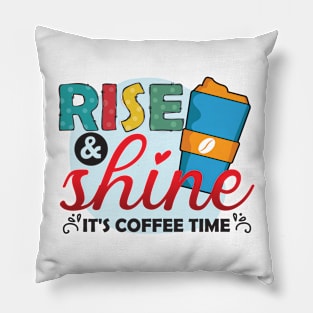 Rise & Shine, It's Coffee Time Pillow