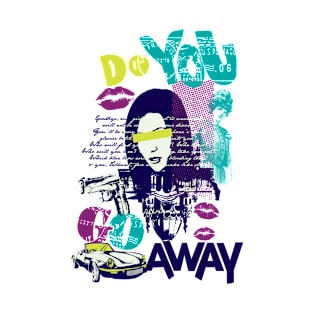 Do You Go Away T-Shirt