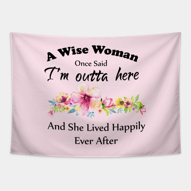 A Wise Woman Once Said "I'm outta here and She Lived Happily Ever Afte Tapestry by Elitawesome